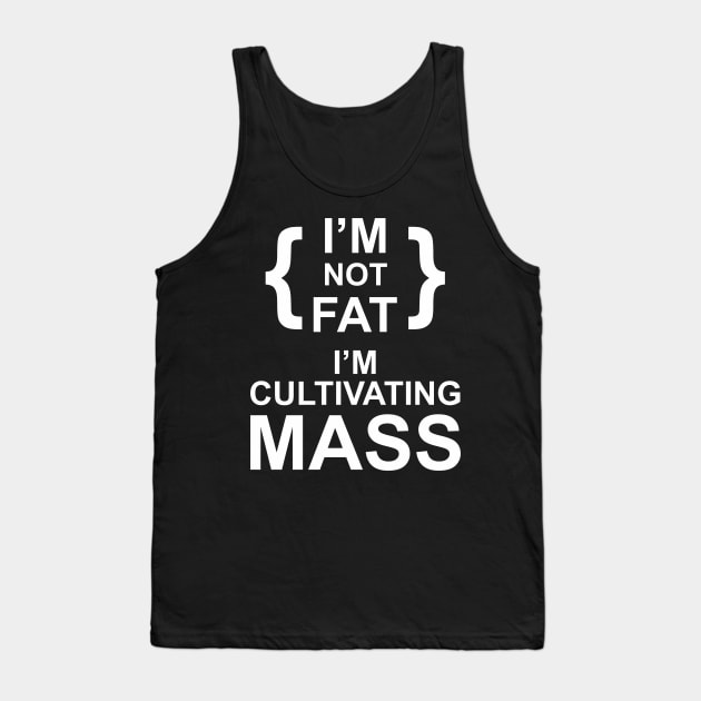 i'm not fat i'm cultivating mass Tank Top by upcs